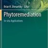 Phytoremediation: In-situ Applications (Concepts and Strategies in Plant Sciences) 1st ed. 2020 Edition