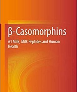 β-Casomorphins: A1 Milk, Milk Peptides and Human Health 1st ed. 2020 Edition