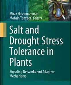 Salt and Drought Stress Tolerance in Plants: Signaling Networks and Adaptive Mechanisms (Signaling and Communication in Plants) 1st ed. 2020 Edition