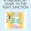 A Laboratory Guide to the Tight Junction 1st Edition