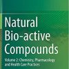 Natural Bio-active Compounds: Volume 2: Chemistry, Pharmacology and Health Care Practices 1st ed. 2019 Edition