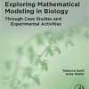 Exploring Mathematical Modeling in Biology Through Case Studies and Experimental Activities 1st Edition