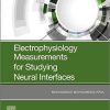 Electrophysiology Measurements for Studying Neural Interfaces 1st Edition