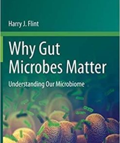 Why Gut Microbes Matter: Understanding Our Microbiome (Fascinating Life Sciences) 1st ed. 2020 Edition