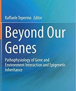 Beyond Our Genes: Pathophysiology of Gene and Environment Interaction and Epigenetic Inheritance 1st ed. 2020 Edition