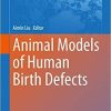 Animal Models of Human Birth Defects (Advances in Experimental Medicine and Biology (1236)) 1st ed. 2020 Edition