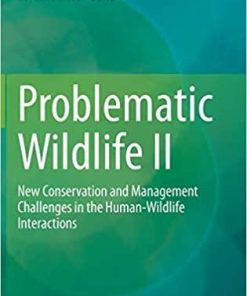 Problematic Wildlife II: New Conservation and Management Challenges in the Human-Wildlife Interactions 1st ed. 2020 Edition