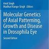 Molecular Genetics of Axial Patterning, Growth and Disease in Drosophila Eye 2nd ed. 2020 Edition