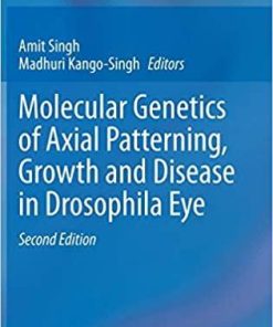 Molecular Genetics of Axial Patterning, Growth and Disease in Drosophila Eye 2nd ed. 2020 Edition