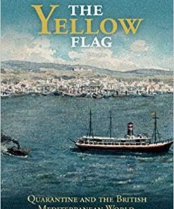 The Yellow Flag: Quarantine and the British Mediterranean World, 1780-1860 (Global Health Histories) Hardcover – May 28, 2020