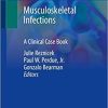 Musculoskeletal Infections: A Clinical Case Book 1st ed. 2020 Edition