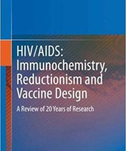 HIV/AIDS: Immunochemistry, Reductionism and Vaccine Design: A Review of 20 Years of Research 1st ed. 2019 Edition