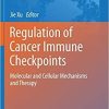 Regulation of Cancer Immune Checkpoints: Molecular and Cellular Mechanisms and Therapy (Advances in Experimental Medicine and Biology (1248)) 1st ed. 2020 Edition