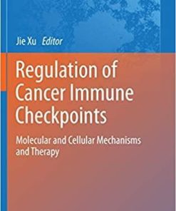 Regulation of Cancer Immune Checkpoints: Molecular and Cellular Mechanisms and Therapy (Advances in Experimental Medicine and Biology (1248)) 1st ed. 2020 Edition