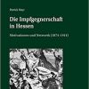 Die Impfgegnerschaft in Hessen: Motivationen und Netzwerk (1874–1914) (Beiträge zur Wissenschafts- und Medizingeschichte)