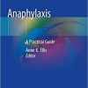 Anaphylaxis: A Practical Guide 1st ed. 2020 Edition