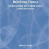 Redefining Trauma: Understanding and Coping with a Cortisoaked Brain 1st Edition