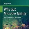 Why Gut Microbes Matter (Fascinating Life Sciences) 1st ed. 2020 Edition