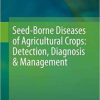 Seed-Borne Diseases of Agricultural Crops: Detection, Diagnosis & Management 1st ed. 2020 Edition