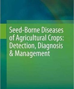 Seed-Borne Diseases of Agricultural Crops: Detection, Diagnosis & Management 1st ed. 2020 Edition