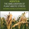 Protective Chemical Agents in the Amelioration of Plant Abiotic Stress: Biochemical and Molecular Perspectives 1st Edition