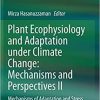 Plant Ecophysiology and Adaptation under Climate Change: Mechanisms and Perspectives II: Mechanisms of Adaptation and Stress Amelioration 1st ed. 2020 Edition