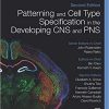 Patterning and Cell Type Specification in the Developing CNS and PNS: Comprehensive Developmental Neuroscience 2nd Edition