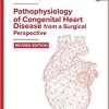 Pathophysiology of Congenital Heart Disease from a Surgical Perspective: 2nd Edition