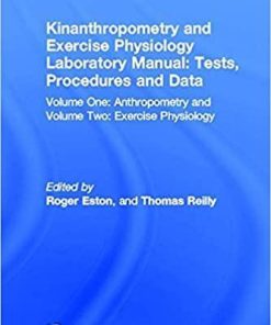 Kinanthropometry and Exercise Physiology Laboratory Manual: Tests, Procedures and Data: Volume One: Anthropometry and Volume Two: Exercise Physiology 1st Edition