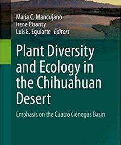 Plant Diversity and Ecology in the Chihuahuan Desert: Emphasis on the Cuatro Ciénegas Basin (Cuatro Ciénegas Basin: An Endangered Hyperdiverse Oasis) 1st ed. 2020 Edition