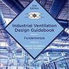 Industrial Ventilation Design Guidebook: Volume 1: Fundamentals