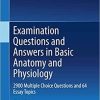 Examination Questions and Answers in Basic Anatomy and Physiology: 2900 Multiple Choice Questions and 64 Essay Topics 3rd ed. 2020 Edition