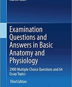 Examination Questions and Answers in Basic Anatomy and Physiology: 2900 Multiple Choice Questions and 64 Essay Topics 3rd ed. 2020 Edition