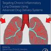 Targeting Chronic Inflammatory Lung Diseases Using Advanced Drug Delivery Systems 1st Edition