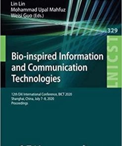 Bio-inspired Information and Communication Technologies: 12th EAI International Conference, BICT 2020, Shanghai, China, July 7-8, 2020, Proceedings … and Telecommunications Engineering) 1st ed. 2020 Edition