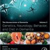 Genetics, Neurology, Behavior, and Diet in Dementia: The Neuroscience of Dementia, Volume 2 1st Edition