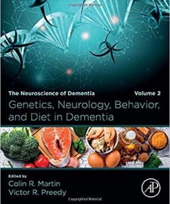 Genetics, Neurology, Behavior, and Diet in Dementia: The Neuroscience of Dementia, Volume 2 1st Edition