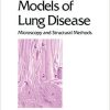 Models of Lung Disease: Microscopy and Structural Methods (Lung Biology in Health and Disease Book 47) 1st Edition