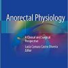 Anorectal Physiology: A Clinical and Surgical Perspective 1st ed. 2020 Edition