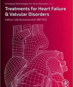 Emerging Technologies for Heart Diseases: Volume 1: Treatments for Heart Failure and Valvular Disorders 1st Edition