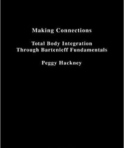 Making Connections: Total Body Integration Through Bartenieff Fundamentals 1st Edition