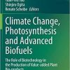 Climate Change, Photosynthesis and Advanced Biofuels: The Role of Biotechnology in the Production of Value-added Plant Bio-products 1st ed. 2020 Edition