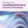 Respiratory Care: Cardiopulmonary Anatomy & Physiology: Cardiopulmonary Anatomy & Physiology 1st Edition