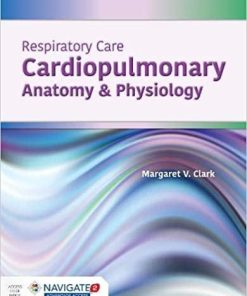 Respiratory Care: Cardiopulmonary Anatomy & Physiology: Cardiopulmonary Anatomy & Physiology 1st Edition