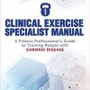 Clinical Specialist Exercise Manual: A Fitness Professional’s Guide to Exercise and Chronic Disease