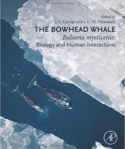 The Bowhead Whale: Balaena Mysticetus: Biology and Human Interactions 1st Edition