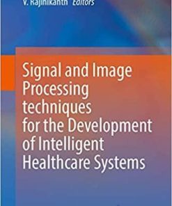 Signal and Image Processing Techniques for the Development of Intelligent Healthcare Systems 1st ed. 2021 Edition