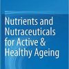 Nutrients and Nutraceuticals for Active & Healthy Ageing 1st ed. 2020 Edition