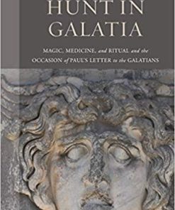 Witch Hunt in Galatia: Magic, Medicine, and Ritual and the Occasion of Paul’s Letter to the Galatians (Paul in Critical Contexts)