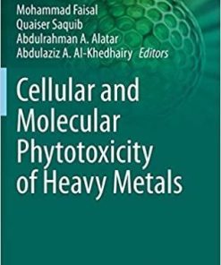 Cellular and Molecular Phytotoxicity of Heavy Metals (Nanotechnology in the Life Sciences) 1st ed. 2020 Edition